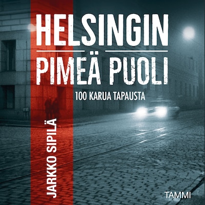 Helsingin pimeä puoli - Äänikirja - Jarkko Sipilä