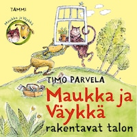 Maukka ja Väykkä rakentavat talon