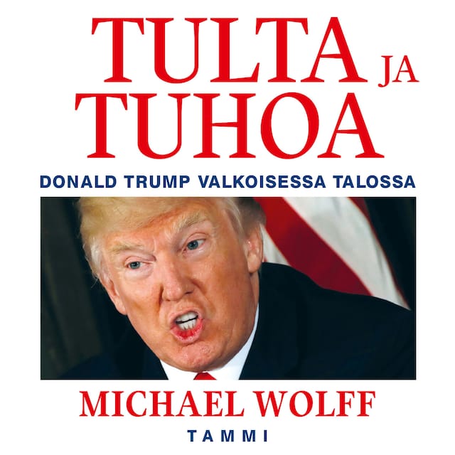 Book cover for Tulta ja tuhoa - Donald Trump Valkoisessa talossa