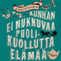 Kunhan ei nukkuvaa puolikuollutta elämää