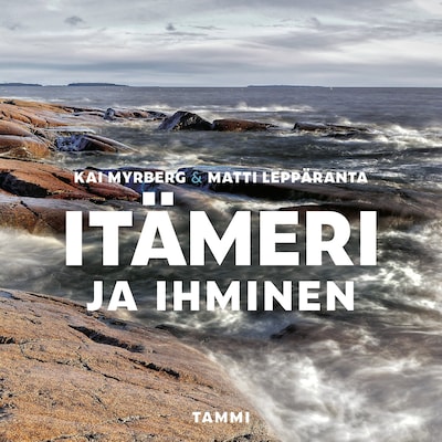 Itämeri ja ihminen - Äänikirja - Matti Leppäranta, Kai Myrberg