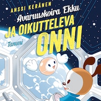 Avaruuskoira Ekku ja oikutteleva Onni