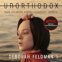 Unorthodox - Näin hylkäsin hasidijuutalaiset juureni