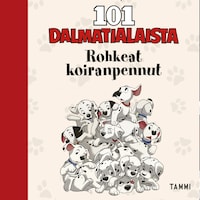 Disney. 101 dalmatialaista. Rohkeat koiranpennut