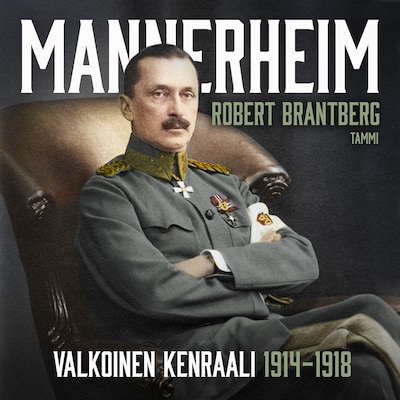 Mannerheim – Valkoinen kenraali 1914–1918 - Äänikirja - Robert Brantberg