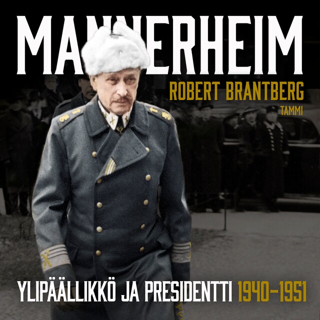 Okładka książki dla Mannerheim – Ylipäällikkö ja presidentti 1940–1951