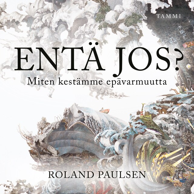 Book cover for Entä jos? Miten kestämme epävarmuutta