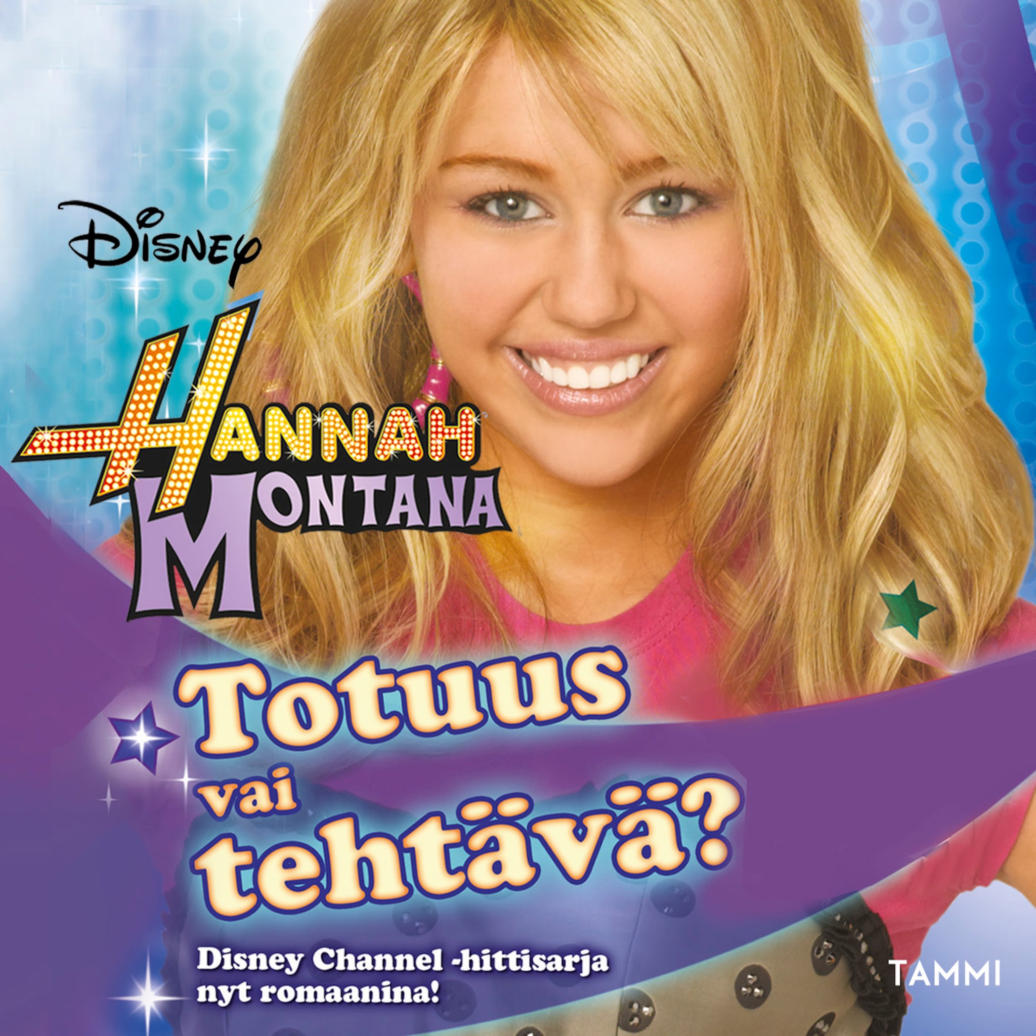 Hannah Montana. Totuus vai tehtävä?