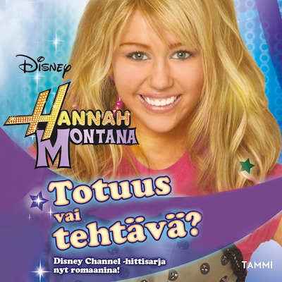 Hannah Montana. Totuus vai tehtävä?