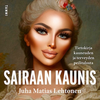 Sairaan kaunis - Äänikirja - Juha Matias Lehtonen