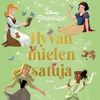 Disney. Prinsessat. Hyvän mielen satuja