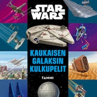 Star Wars. Kaukaisen galaksin kulkupelit