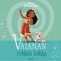 Disney. Prinsessat. Vaianan rohkea loikka