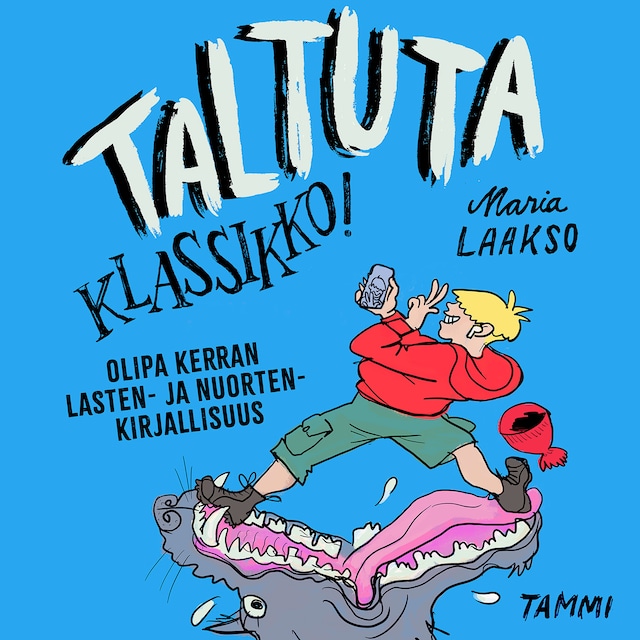 Book cover for Taltuta klassikko! Olipa kerran lasten- ja nuortenkirjallisuus