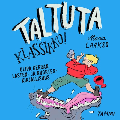 Taltuta klassikko! Olipa kerran lasten- ja nuortenkirjallisuus - Äänikirja - Maria Laakso