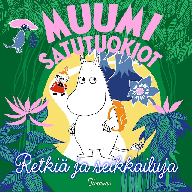 Kirjankansi teokselle MUUMI satutuokiot. Retkiä ja seikkailuja