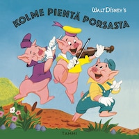 Disney. Kolme pientä porsasta