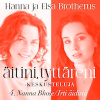 Äitini, tyttäreni -keskusteluja osa 4