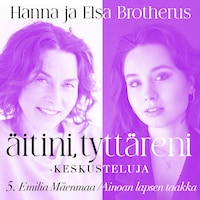 Äitini, tyttäreni -keskusteluja osa 5