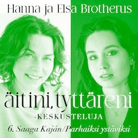 Äitini, tyttäreni -keskusteluja osa 6