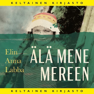 Älä mene mereen - Äänikirja - Elin Anna Labba
