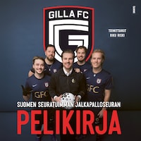 Gilla FC. Suomen seuratuimman jalkapalloseuran pelikirja