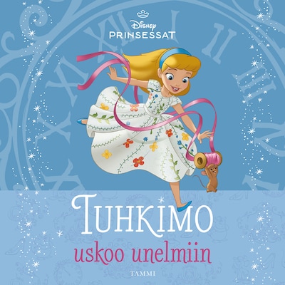 Disney. Prinsessat. Tuhkimo uskoo unelmiin
