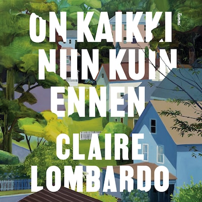 On kaikki niin kuin ennen - Äänikirja - Claire Lombardo