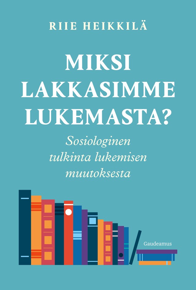 Kirjankansi teokselle Miksi lakkasimme lukemasta?