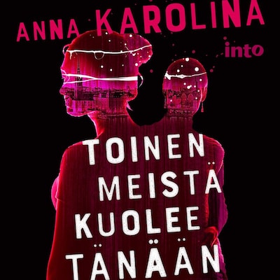 Toinen meistä kuolee tänään - Äänikirja - Anna Karolina