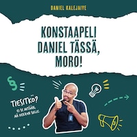 Konstaapeli Daniel tässä, moro!