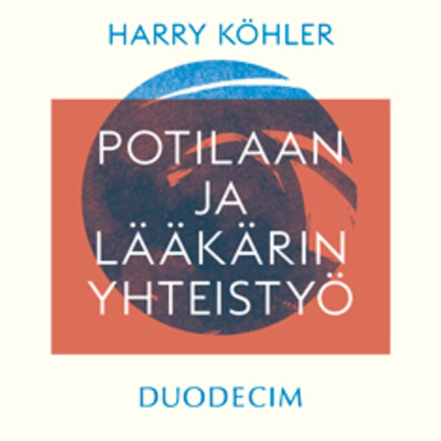 Book cover for Potilaan ja lääkärin yhteistyö - Parantavan hoitosuhteen ytimessä