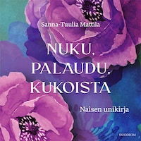 Nuku, palaudu, kukoista