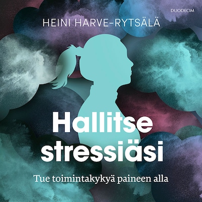 Hallitse stressiäsi – Tue toimintakykyä paineen alla