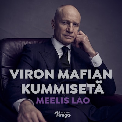 Viron mafian kummisetä - Äänikirja - Meelis Lao