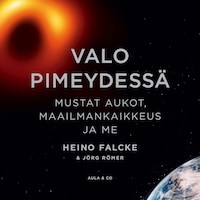 Valo pimeydessä: Mustat aukot, maailmankaikkeus ja me