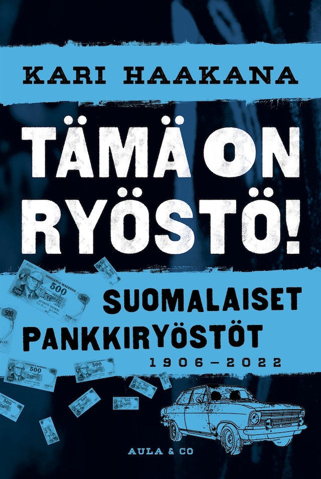 Kirjankansi teokselle Suomalaiset pankkiryöstöt 1906-2022 : tämä on ryöstö!