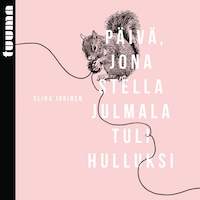Päivä, jona Stella Julmala tuli hulluksi