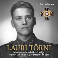 Lauri Törni – Mannerheim-ristin ritari ja USA:n vihreiden barettien sankari