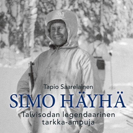 Simo Häyhä – Talvisodan legendaarinen tarkka-ampuja - Tapio Saarelainen -  E-kirja - Äänikirja - BookBeat