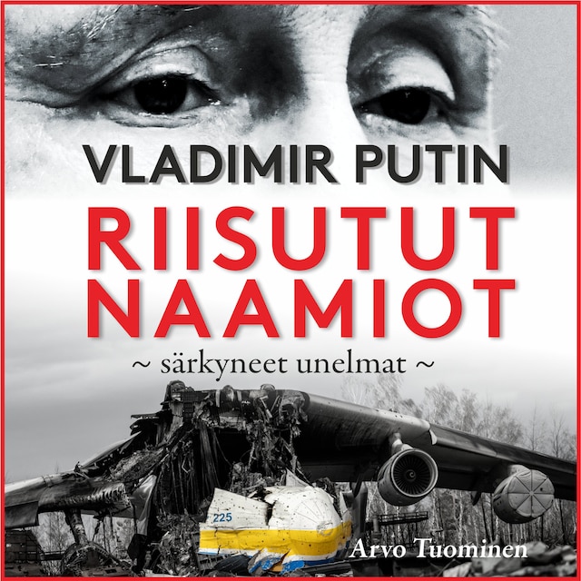 Book cover for Vladimir Putin - Riisutut naamiot, särkyneet unelmat