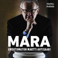 Mara - Unohtumaton Martti Ahtisaari