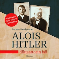 Alois Hitler – Diktaattorin isä