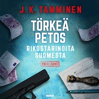 Törkeä petos  – Rikostarinoita Suomesta