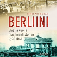 Berliini: Elää ja kuolla maailmanhistorian pyörteissä