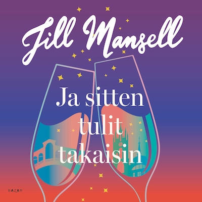Ja sitten tulit takaisin - Äänikirja - Jill Mansell