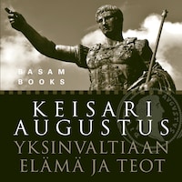 Keisari Augustus - Yksinvaltiaan elämä ja teot