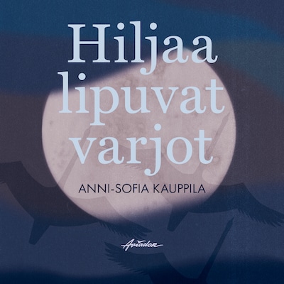 Hiljaa lipuvat varjot - Äänikirja - Anni-Sofia Kauppila