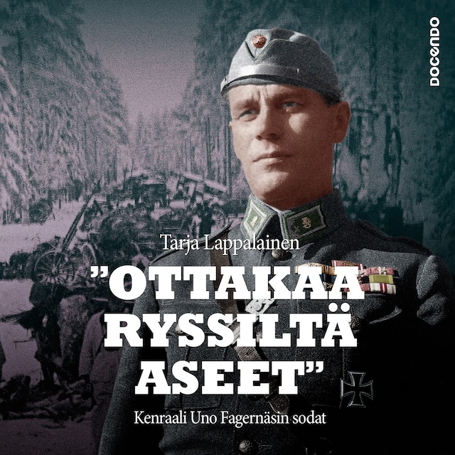 Book cover for "Ottakaa ryssiltä aseet" – Kenraali Uno Fagernäsin sodat