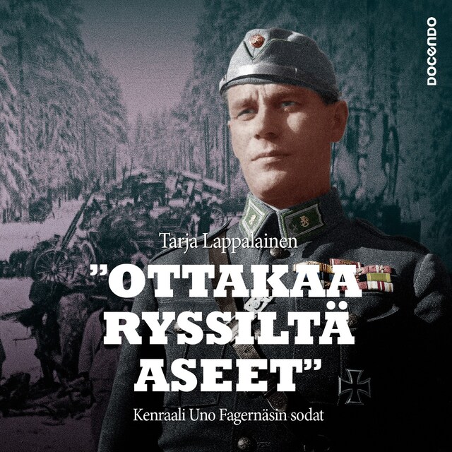 Copertina del libro per "Ottakaa ryssiltä aseet" – Kenraali Uno Fagernäsin sodat